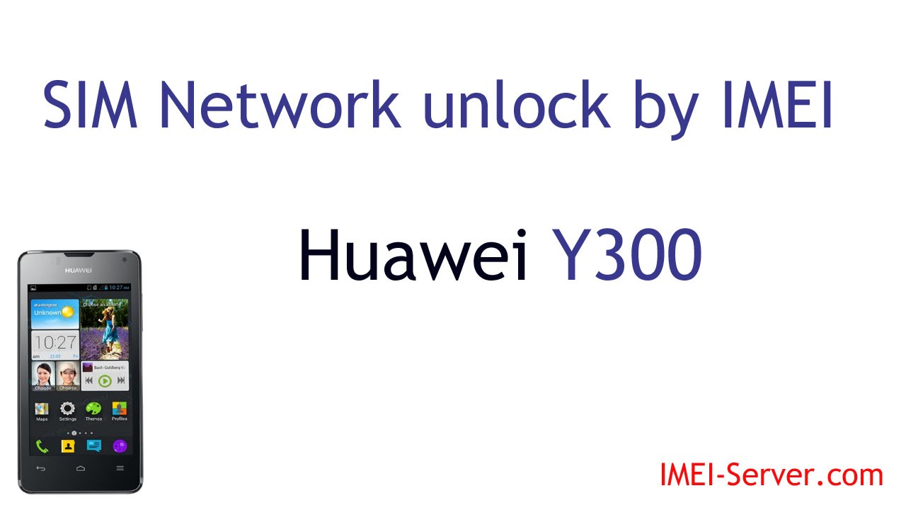 Huawei Y300 Sim Unlock Code Free